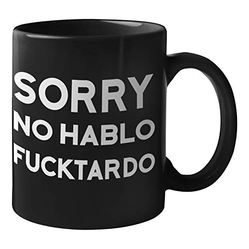 Sorry No Hablo Fuctardo Funny Coffee Mug & Tea Cup | Unique Novelty Gift for Men | Awesome Hilarious Humorous Mug, Coworker Gift (Black)