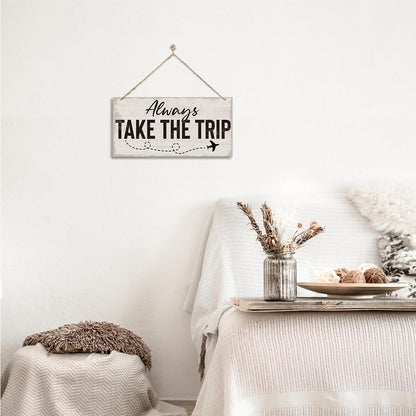 Traveler Theme Wooden Hanging Sign, Always Take The Trip, Inspirational Gift, Adventurer Gift, Inspirational Wooden Hanging Wall Decoration, Funny Home Wall Decor 7x14 Inches