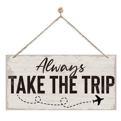 Traveler Theme Wooden Hanging Sign, Always Take The Trip, Inspirational Gift, Adventurer Gift, Inspirational Wooden Hanging Wall Decoration, Funny Home Wall Decor 7x14 Inches