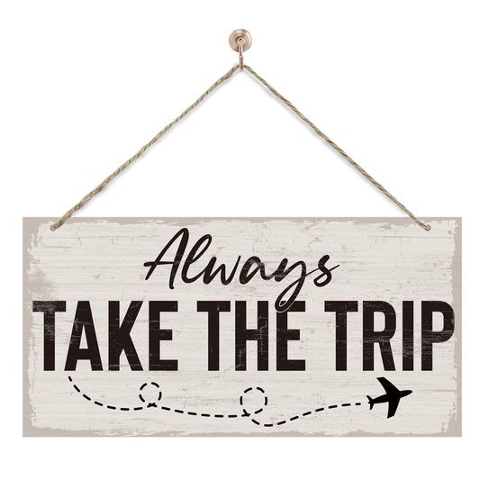 Traveler Theme Wooden Hanging Sign, Always Take The Trip, Inspirational Gift, Adventurer Gift, Inspirational Wooden Hanging Wall Decoration, Funny Home Wall Decor 7x14 Inches