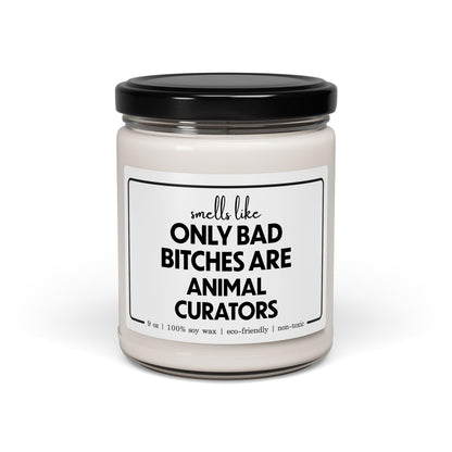Funny Animal Curator Candle - Smells Like Only Bad Bitches are Animal Curators - 9oz Cinnamon Vanilla Sarcastic Gifts for Coworker Zoo Curator Women Her Birthday Graduation
