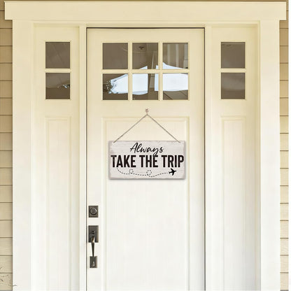 Traveler Theme Wooden Hanging Sign, Always Take The Trip, Inspirational Gift, Adventurer Gift, Inspirational Wooden Hanging Wall Decoration, Funny Home Wall Decor 7x14 Inches