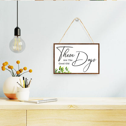 These Are The Good Old Days Sign Wood Plaque Wall Decor,Positive Quote Wooden Hanging Sign Wall Pediments for Home Office Front Door Wall Decor