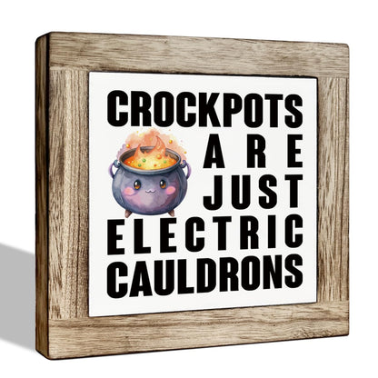 Funny Kitchen Sign, Crock Pots Are Just Electric Cauldrons, Kitchen Humor Signs, Freestanding Home Decor, Farmhouse Home Office Decoration 5.9x5.9 Inches