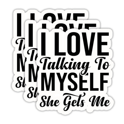 (3PCS) I Love Talking to Myself She Gets Me Sticker, Funny Sarcastic Stickers - Waterproof Vinyl Decal for Laptop, Tumbler, Water Bottle, Scrapbook, Gift for Women, Introvert 3" x 2.7 "