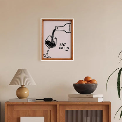 Say When Wine Framed Wall Art and Poster - Funky Minimalist Aesthetic Painting Pictures Wall Art for Bar Kitchen Dinning Room, Unique Funky House Warming Gifts New Apartment Idea603