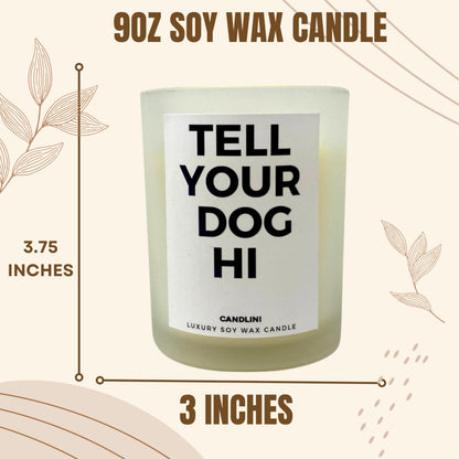 Tell Your Dog Hi | Luxury Candle Soy Wax Vanilla Blend | Unique Funny Gift for Dog Lovers | Gift Box Included