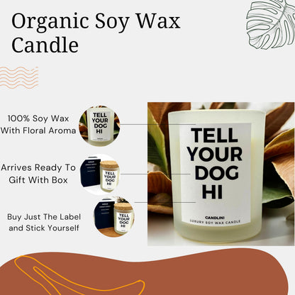 Tell Your Dog Hi | Luxury Candle Soy Wax Vanilla Blend | Unique Funny Gift for Dog Lovers | Gift Box Included