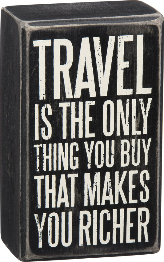 Primitives by Kathy Box Sign - Travel is the Only Thing You Buy that Makes You Richer